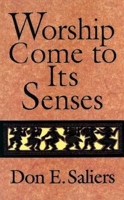 Worship Come to Its Senses by Don E. Saliers