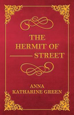 The Hermit of --- Street by Anna Katharine Green