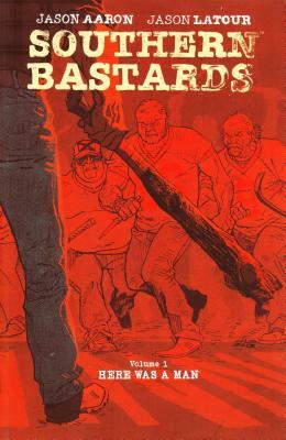 Southern Bastards, Volume 1: Here Was a Man by Jason Aaron