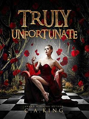 Truly Unfortunate by C.A. King