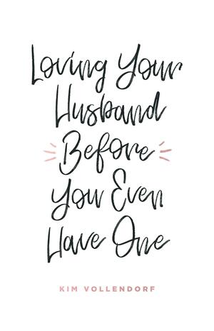 Loving Your Husband Before You Even Have One by Kim Vollendorf