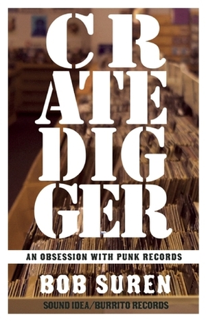 Crate Digger: An Obsession with Punk Records by Bob Suren