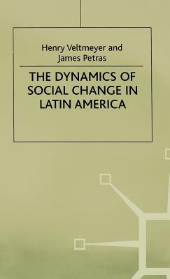 The Dynamics of Social Change in Latin America by Henry Veltmeyer, J. Petras