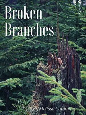 Broken Branches by Melissa Cummins