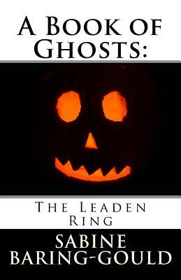 A Book of Ghosts: The Leaden Ring by Sabine Baring Gould