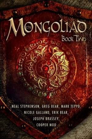 The Mongoliad, Book Two by Greg Bear, Nicole Galland, Neal Stephenson, Mark Teppo, Joseph Brassey, Cooper Moo, Erik Bear