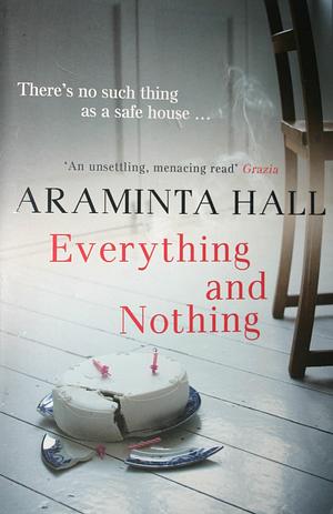 Everything and Nothing by Araminta Hall by Araminta Hall, Araminta Hall