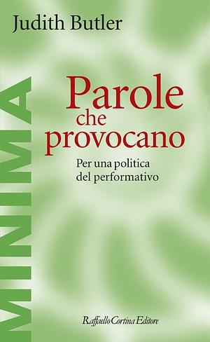 Parole che provocano: Per una politica del performativo by Judith Butler