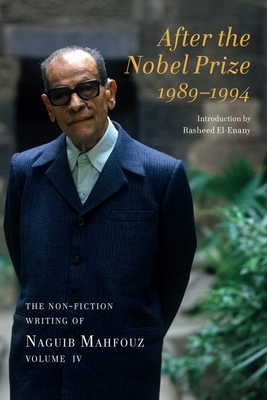 After the Nobel Prize 1989-1994: The Non-Fiction Writing of Naguib Mahfouz, Volume IV by Naguib Mahfouz