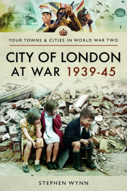 City of London at War 1939-45 by Stephen Wynn