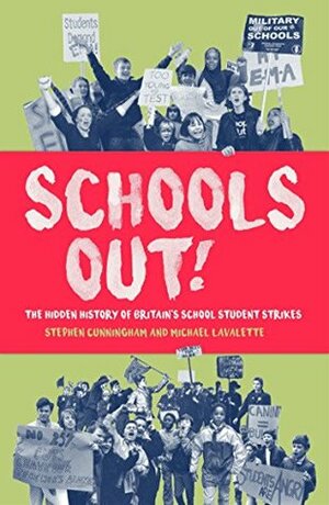 Schools Out!: The Hidden History of Britain's School Student Strikes by Michael Lavalette, Steve Cunningham