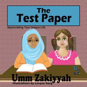 The Test Paper: Appreciating Your Unique Life by Umm Zakiyyah