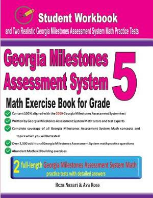 Georgia Milestones Assessment System Math Exercise Book for Grade 5: Student Workbook and Two Realistic Gmas Math Tests by Ava Ross, Reza Nazari