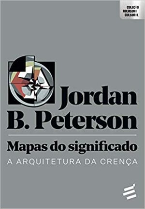 Mapas do Significado: A arquitetura da crença by Jordan B. Peterson