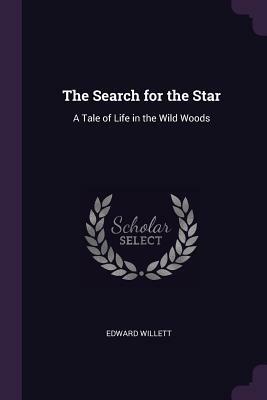 The Search for the Star: A Tale of Life in the Wild Woods by Edward Willett