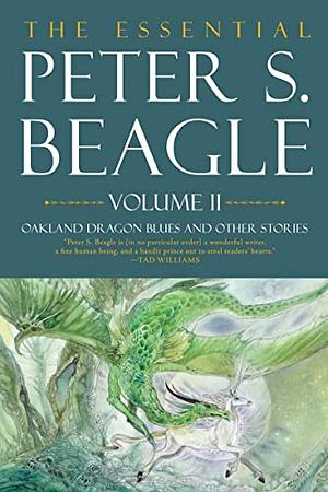 The Essential Peter S. Beagle, Volume 2: Oakland Dragon Blues and Other Stories by Peter S. Beagle