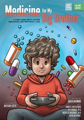 Medicine for My Big Brother: A Comic Book about Autism, Medication, and Brotherly Love by James G. Balestrieri, Agata Antonow