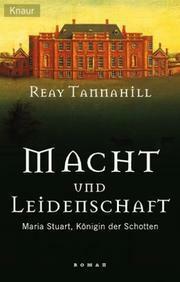 Macht und Leidenschaft. Maria Stuart, Königin der Schotten by Reay Tannahill