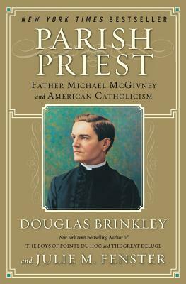 Parish Priest: Father Michael McGivney and American Catholicism by Douglas Brinkley, Julie M. Fenster
