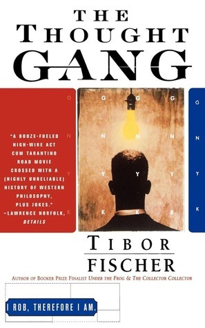 The Thought Gang by Tibor Fischer