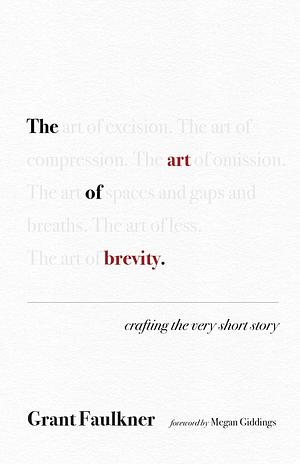 The Art of Brevity: Crafting the Very Short Story by Grant Faulkner