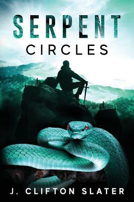 Serpent Circles by J. Clifton Slater