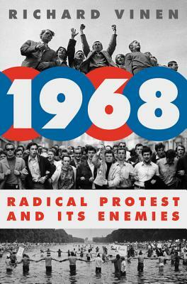 1968: Radical Protest and Its Enemies by Richard Vinen