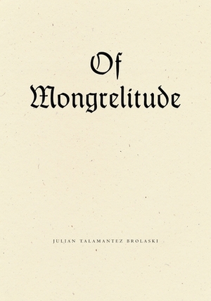 Of Mongrelitude by Julian Talamantez Brolaski