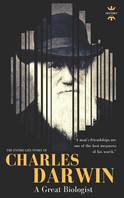 Charles Darwin: A Great Biologist. The Entire Life Story by The History Hour