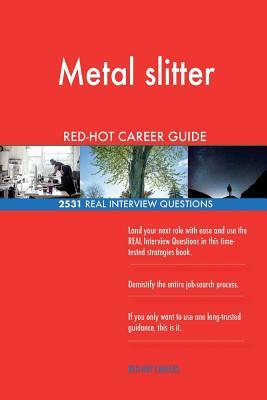 Metal slitter RED-HOT Career Guide; 2531 REAL Interview Questions by Red-Hot Careers