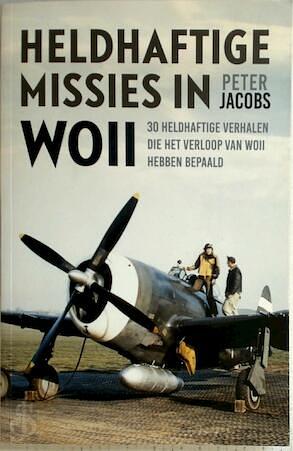 Heldhaftige Missies in WOII by Peter Jacobs