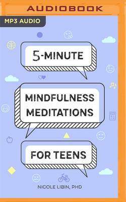 5-Minute Mindfulness Meditations for Teens by Nicole Libin