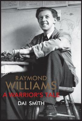 Raymond Williams: A Warrior's Tale by Dai Smith