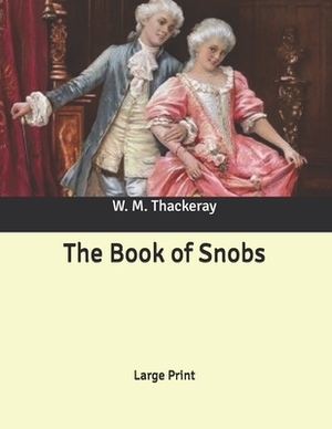 The Book of Snobs: Large Print by William Makepeace Thackeray