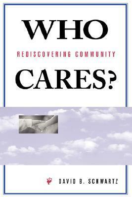 Who Cares?: Rediscovering Community by David B. Schwartz