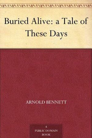 Buried Alive by Arnold Bennett