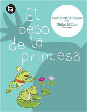 El beso de la princesa by Ulrike Müller, Fernando Almena