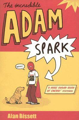 The Incredible Adam Spark by Alan Bissett