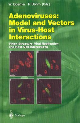 Adenoviruses: Model and Vectors in Virus-Host Interactions: Virion-Structure, Viral Replication and Host-Cell Interactions by 