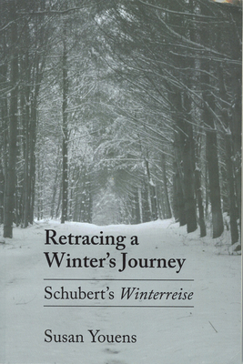 Retracing a Winter's Journey: Franz Schubert's "winterreise" by Susan Youens