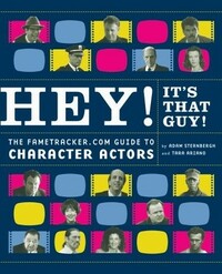 Hey! It's That Guy!: The Fametracker.com Guide to Character Actors by Tara Ariano, Adam Sternbergh