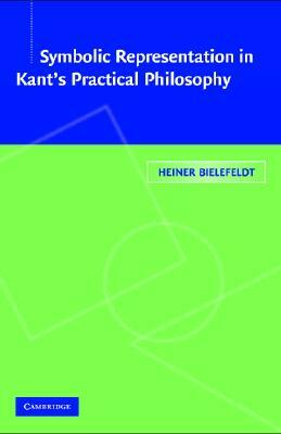 Symbolic Representation in Kant's Practical Philosophy by Heiner Bielefeldt