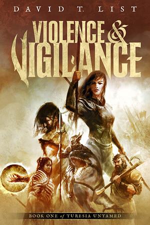 Violence &amp; Vigilance: Turesia Untamed Book 1 by David T. List