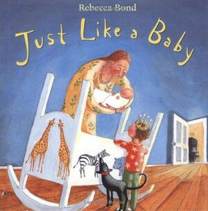 Just Like a Baby by Rebecca Bond