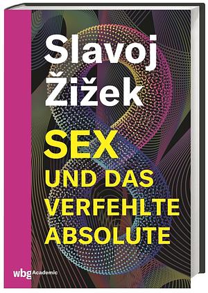 Sex und das verfehlte Absolute by Slavoj Žižek