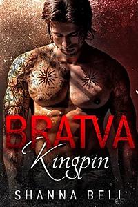 Bratva Kingpin: a dark mafia romance by Shanna Bell