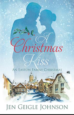 A Christmas Kiss by Jen Geigle Johnson, Jen Geigle Johnson