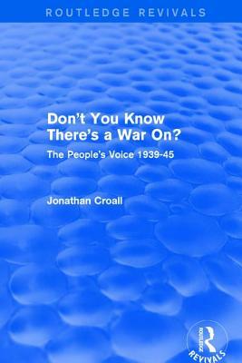 Don't You Know There's a War On?: The People's Voice 1939-45 by Jonathan Croall