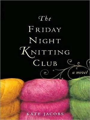 Friday Night Knitting Club by Carrington MacDuffie, Kate Jacobs, Kate Jacobs