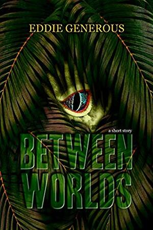 Between Worlds by Eddie Generous